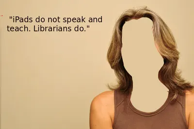 Invisible Professionals - Replacing Librarians with iPads?