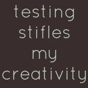 Does Testing Hamper Creativity? @diben