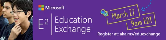 Free Keynote: Celebrate E2 Educator Exchange @MicrosoftEDU E2 edtech txed