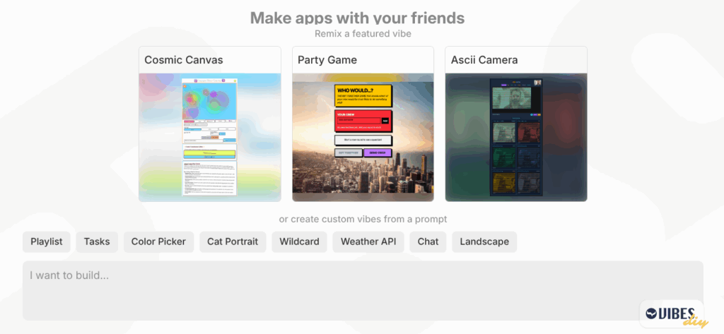 The Vibes DIY web app, headed "Make apps with your friends — Remix a featured vibe", showing three sample projects named Cosmic Canvas, Party Game and Ascii Camera, with prompt-category buttons and an "I want to build..." input box.
