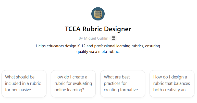 The TCEA Rubric Designer landing card by Miguel Guhlin: "Helps educators design K-12 and professional learning rubrics, ensuring quality via a meta-rubric." Four suggested prompts ask what should be included in a rubric for persuasive writing, how to create a rubric for evaluating online learning, best practices for creating formative rubrics, and how to design a rubric balancing creativity and structure.